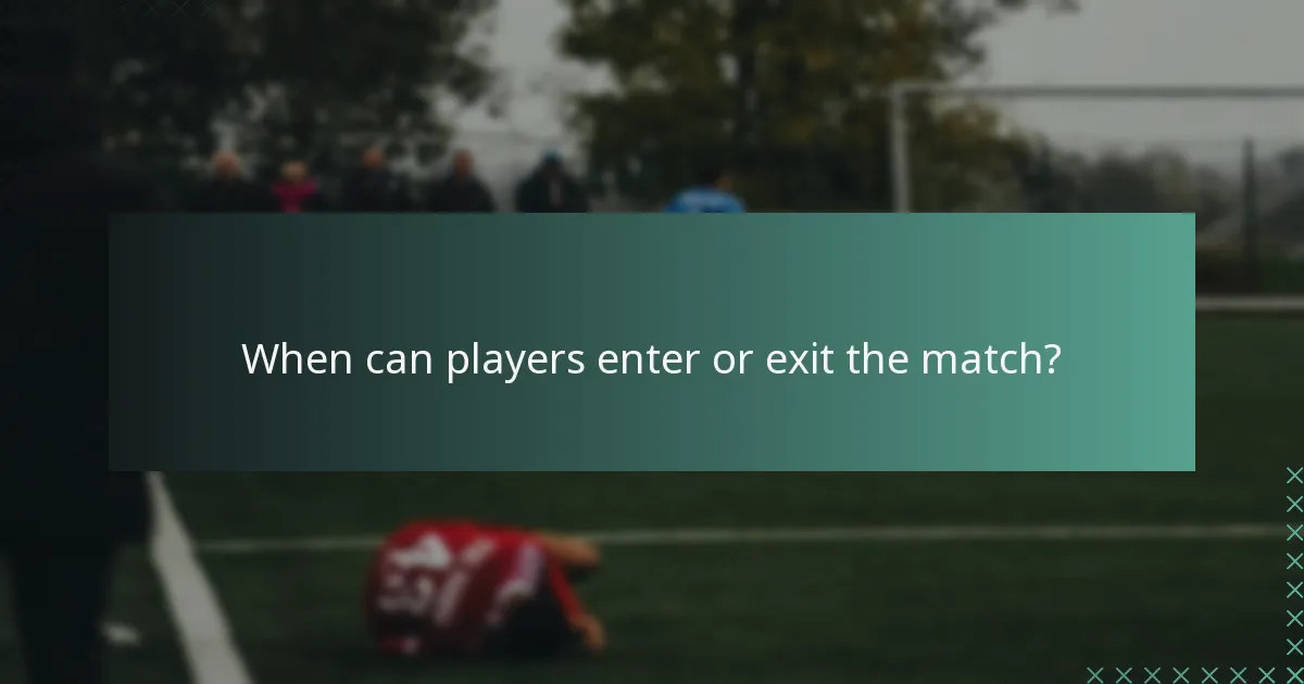 When can players enter or exit the match?