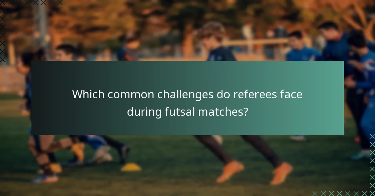Which common challenges do referees face during futsal matches?