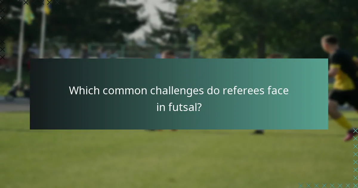 Which common challenges do referees face in futsal?