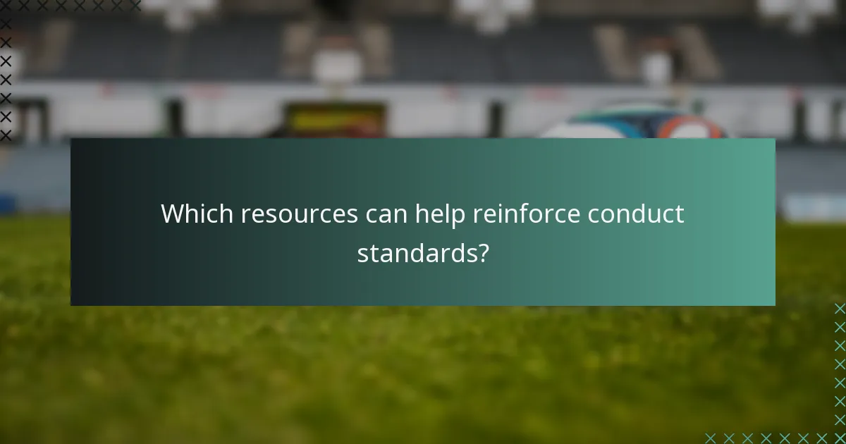 Which resources can help reinforce conduct standards?