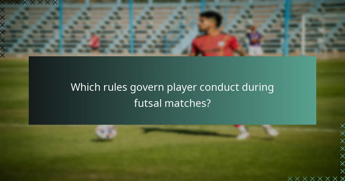 Which rules govern player conduct during futsal matches?