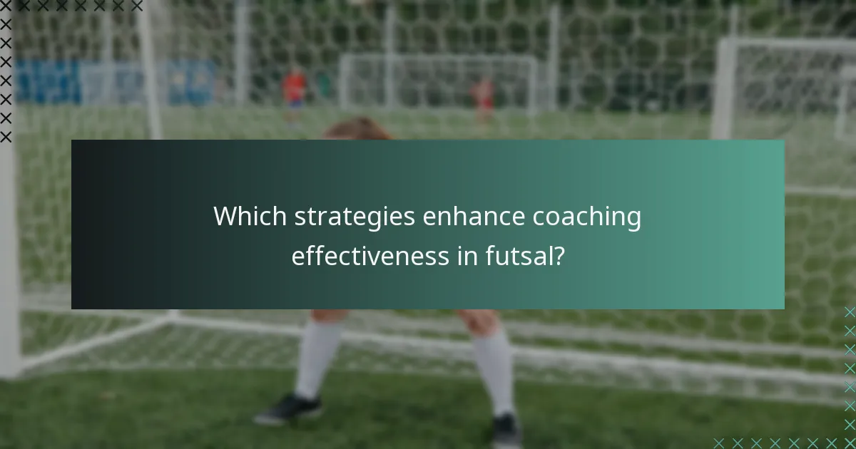 Which strategies enhance coaching effectiveness in futsal?